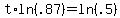 t%2Aln%28.87%29+=+ln%28.5%29