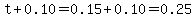 t%2B0.10=0.15%2B0.10=0.25