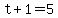 t%2B1=5