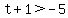 t%2B1%3E-5