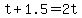 t%2B1.5=2t