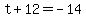 t%2B12=-14