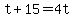 t%2B15=4t
