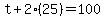t%2B2%2825%29+=+100