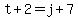 t%2B2=j%2B7