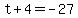 t%2B4=-27