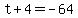 t%2B4=-64