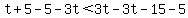 t%2B5-5-3t%3C3t-3t-15-5