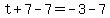 t%2B7-7=-3+-7