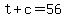 t%2Bc=56