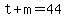 t%2Bm=44