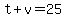 t%2Bv=25