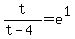 t%2F%28t-4%29=e%5E1