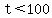 t%3C100