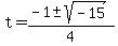 t=%28-1%2B-+sqrt%28-15%29%29%2F4