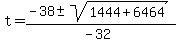 t=%28-38%2B-sqrt%281444%2B6464%29%29%2F%28-32%29
