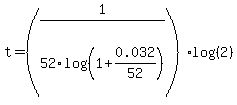t=%281%2F52log%28%281%2B0.032%2F52%29%29%29%2Alog%28%282%29%29