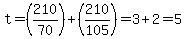 t=%28210%2F70%29%2B%28210%2F105%29=3%2B2=5