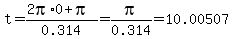 t=%282pi%2A0%2Bpi%29%2F0.314=pi%2F0.314=10.00507