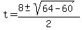 t=%288%2B-sqrt%2864-60%29%29%2F2