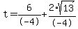 t=%2B6%2F-4%2B2%2Asqrt%2813%29%2F-4