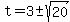 t=+3+%2B-sqrt%2820%29
