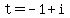 t=-1+%2B+i
