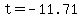 t=-11.71