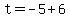 t=-5%2B6