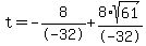 t=-8%2F-32%2B8%2Asqrt%2861%29%2F-32