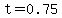 t=0.75