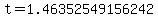 t=1.46352549156242