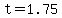t=1.75