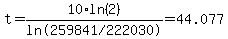 t=10%2Aln%282%29%2F%22ln%28259841%2F222030%29%22=44.077