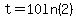 t=10ln%282%29