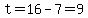 t=16-7=9