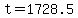 t=1728.5