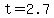 t=2.7