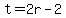 t=2r-2