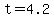 t=4.2