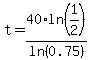 t=40%2Aln%281%2F2%29%2Fln%280.75%29