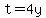 t=4y