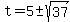 t=5%2B-sqrt%2837%29