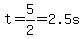 t=5%2F2=2.5s