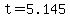 t=5.145