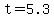 t=5.3