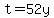 t=52y