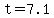 t=7.1