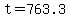 t=763.3
