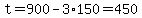 t=900-3%2A150=450